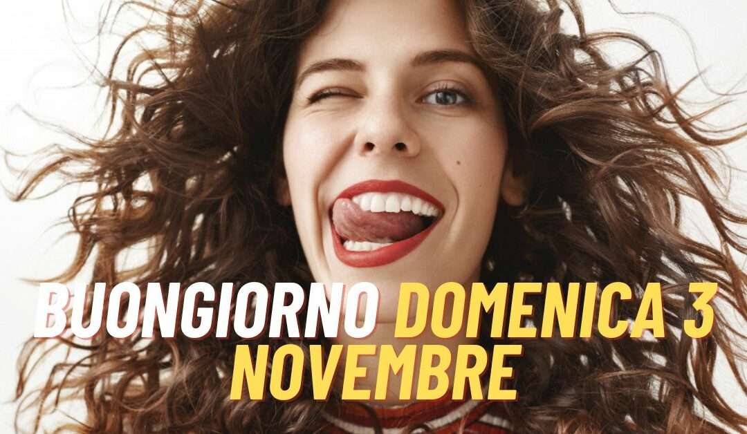 Immagini e Frasi del Buongiorno Buona Domenica 3 Novembre 2024: Nuovissime da Condividere