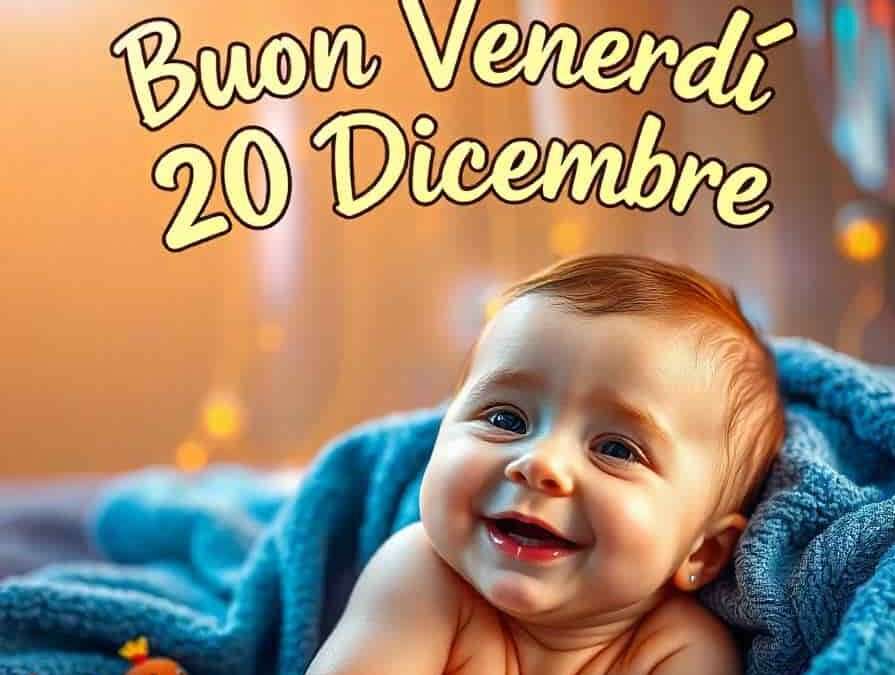 Buongiorno Buon Venerdì 20 Dicembre 2024: Frasi e Immagini Nuovissime Gratis da Inviare via WhatsApp