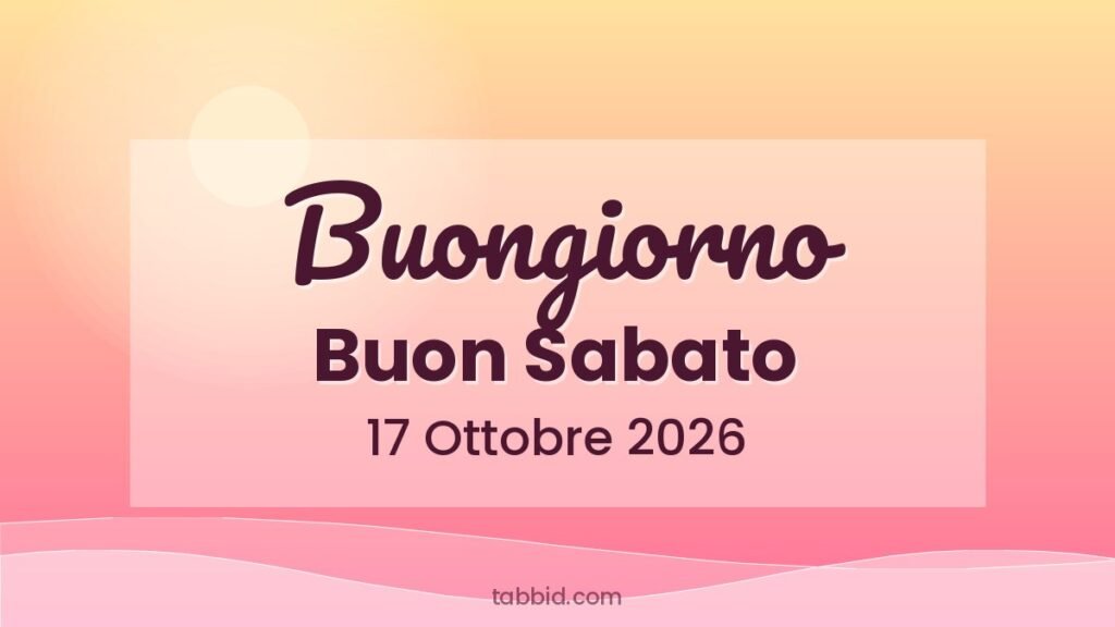 Frasi Buongiorno Buon Sabato 17 Ottobre 2026: frasi da condividere su WhatsApp e social