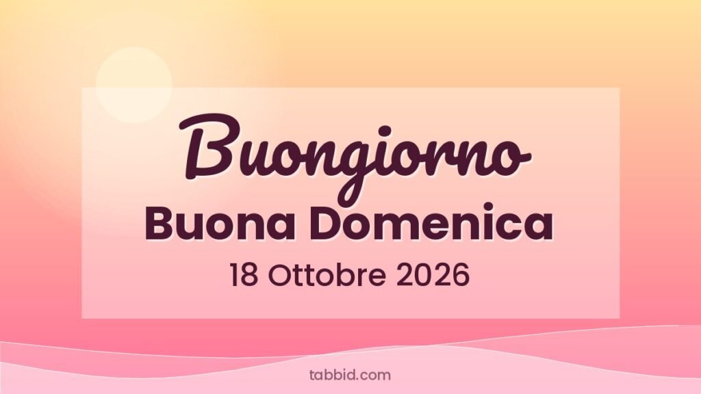 Frasi Buongiorno Buona Domenica 18 Ottobre 2026: frasi da condividere su WhatsApp e social