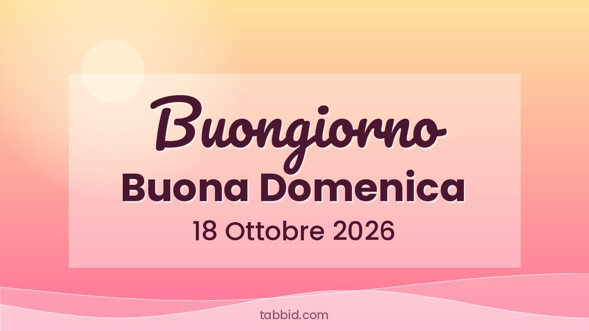 Frasi Buongiorno Buona Domenica 18 Ottobre 2026: frasi da condividere su WhatsApp e social
